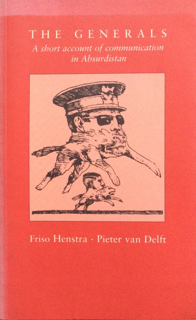 Henstra, Friso en Pieter van Delft (GESIGNEERD) - The Generals; a short account of communication in Absurdistan