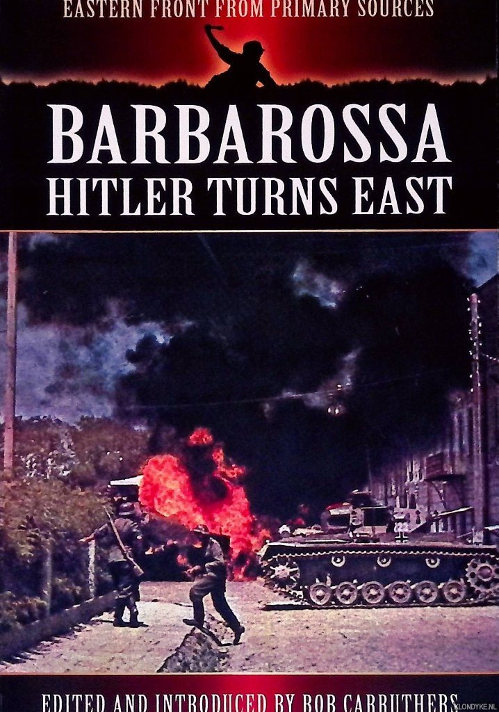 Carruthers, Bob (edited by) - Barbarossa Hitler Turns East