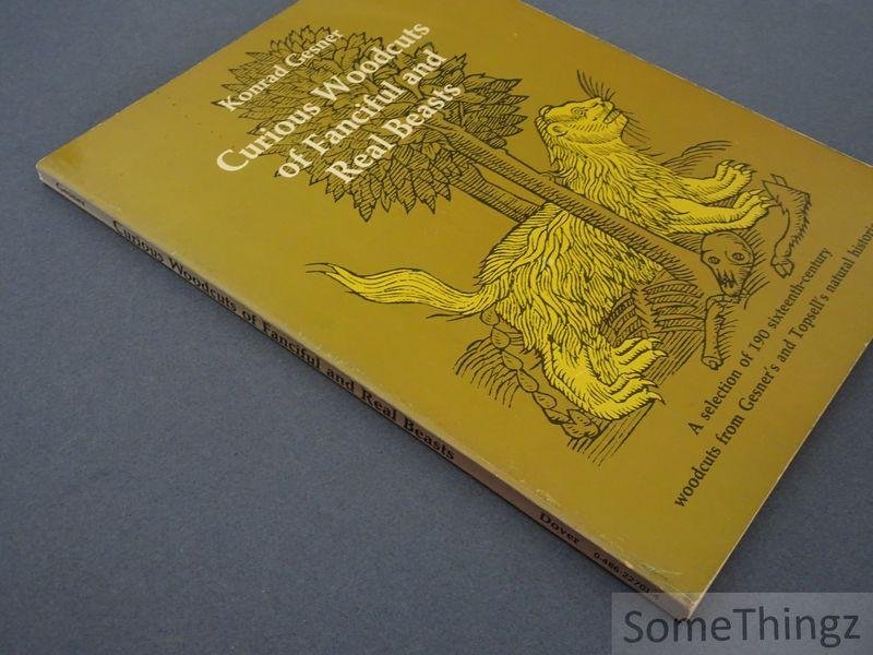 Konrad Gesner. - Curious Woodcuts of Fanciful and Real Beasts: A Selection of 190 Sixteenth-Century Woodcuts from Gesner's and Topsell's Natural Histories.