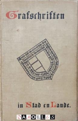 J.A. Feith, C.H. van Rhijn, Jb. Vinhuizen, G.A. Wumkes - Grafschriften in Stad en Lande, verzameld en uitgegeven
