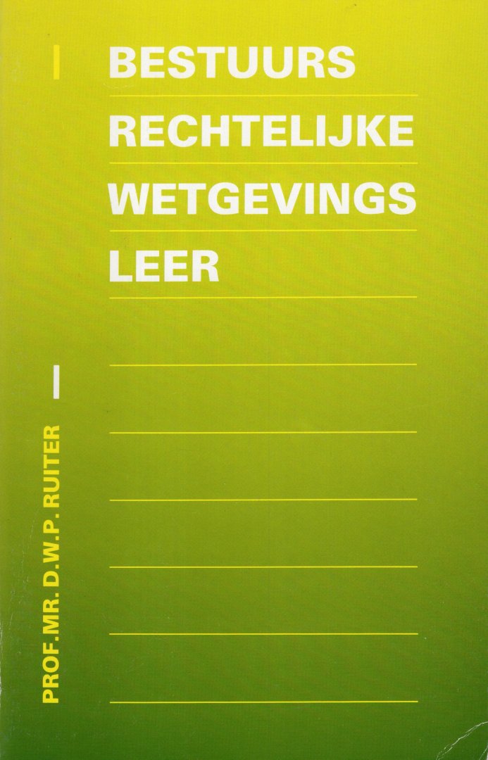 Ruiter, D.W.P. - Bestuursrechtelijke wetgevingsleer.