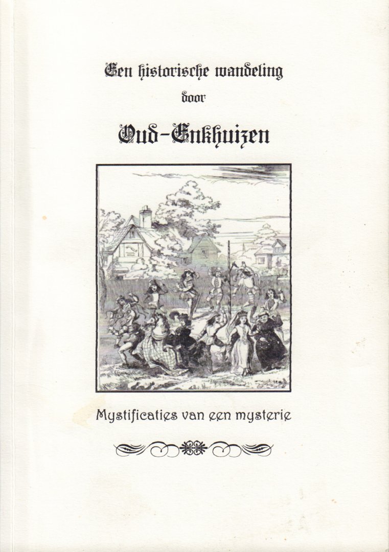Onbekend - Een Historische Wandeling door Oud-Enkhuizen (Mystificaties van een mysterie), 44 pag. kleine paperback, gave staat