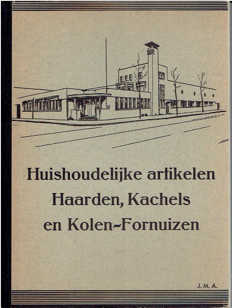 [CATALOGUE - HOUSEHOLD ITEMS] - Huishoudelijke artikelen, Haarden, Kachels en Kolen-Fornuizen - N.V. Handelsmaatschappij voorheen Joh. H. van der Meiden - Amersfoort.