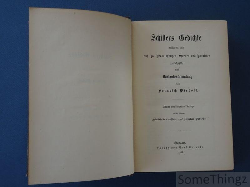 Schiller, Friedrich und Biehoff, Heinrich (Hg.) - Schillers Gedichte erlautert auf ihre Beziehungen, Quellen und Vorbilder zurückgeführt nebst Variantensammlung