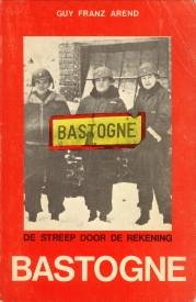 AREND, GUY FRANZ - De slag om Bastogne of de streep door de rekening.". Cronologisch verslag van de slag om Bastogne en enkele beschouwingen"