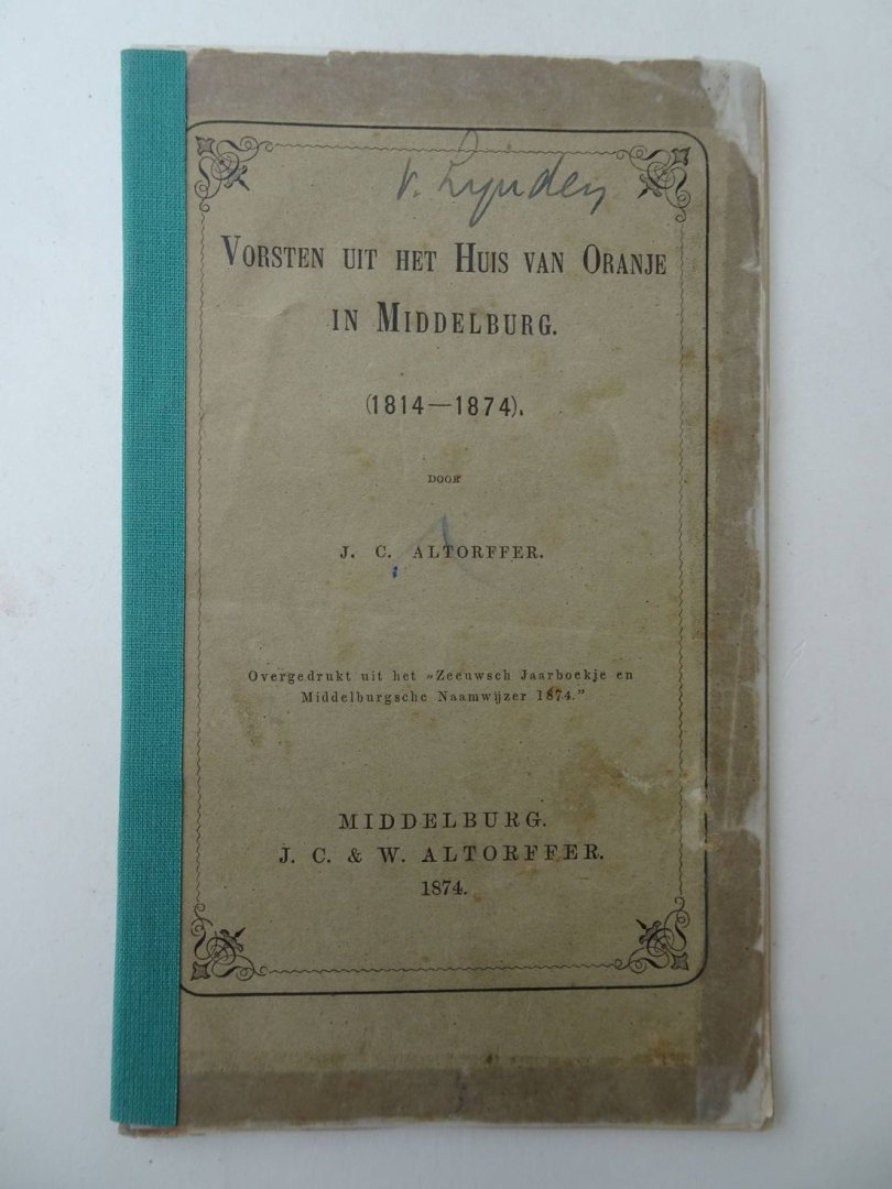 Altorffer, J.C.. - Vorsten uit het Huis van Oranje in Middelburg (1814-1874). Overgedrukt uit het Zeeuwsch Jaarboekje en Middelburgsche Naamwijzer 1874.
