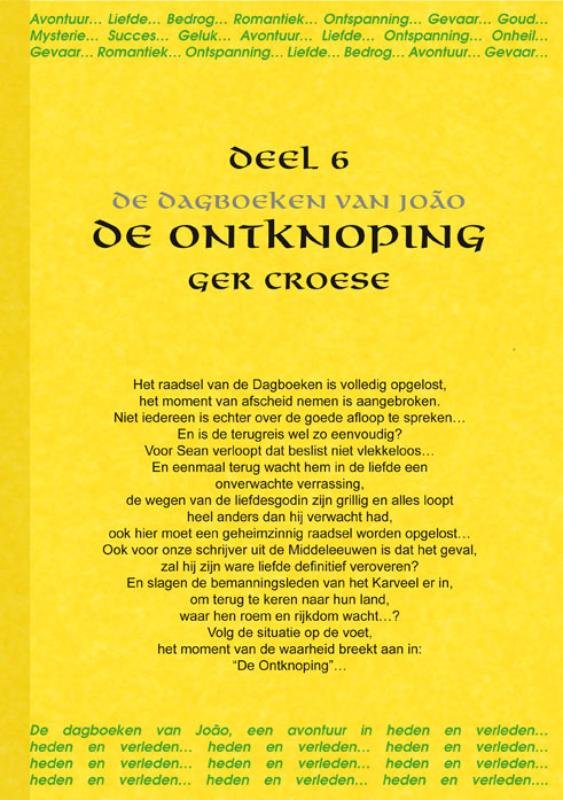Croese , Ger .  [ isbn 9789088421235 ] - De Ontknoping . Deel 6 . ( De dagboeken van Joao . )  Het raadsel van de Dagboeken is volledig opgelost, het moment van afscheid nemen is aangebroken. Niet iedereen is echter over de goede afloop te spreken . En is de terugreis wel zo eenvoudig?  -