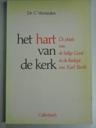 Vermeulen, Dr. C. - Het hart van de kerk --- De plaats van de Heilige Geest in de theologie van Karl Barth