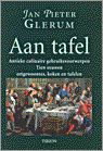 Glerum, Jan Pieter - Aan Tafel. Antieke culinaire gebruiksvoorwerpen. Tien eeuwen eetgewoontes, koken en tafelen.