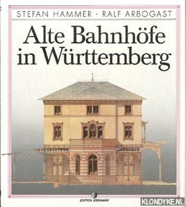 Hammer, Stefan & Ralf Arbogast - Alte bahnhofe in Wurttemberg mit 54 abbildungen und 1 karte