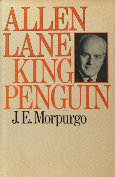 Morpurgo, J.E. - Allen Lane: King Penguin. A biography
