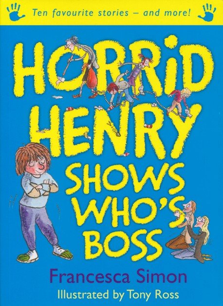Francesca, Simon - Horrid Henry Shows Who's Boss. Illustrated by Tony Ross