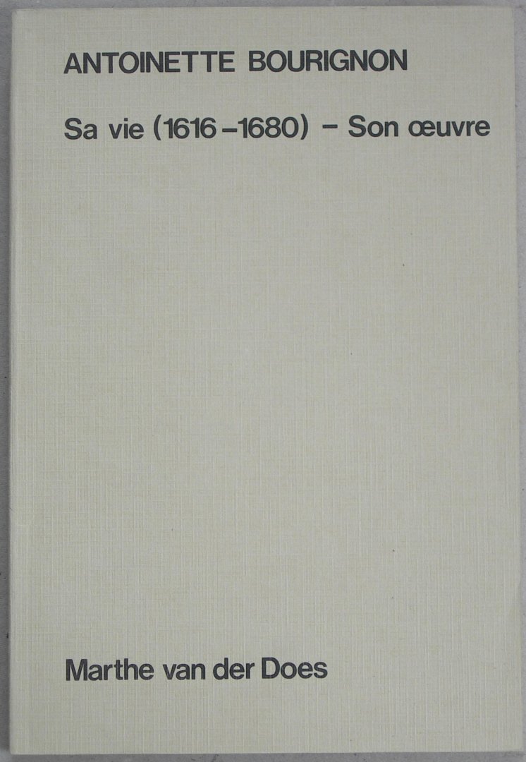 Does, Marthe van der - Antoinette Bourignon. Sa vie (1616-1680) - Son oeuvre.