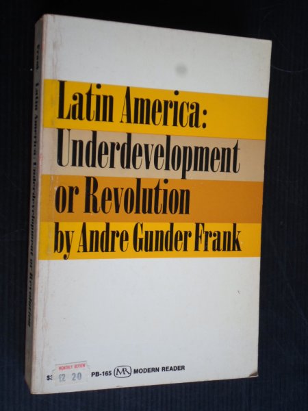 Frank, Andre Gunder - Latin America: Underdevelopment or Revolution