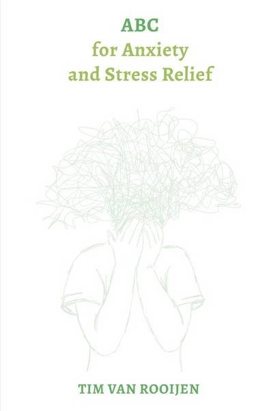ROOIJEN, TIM VAN. - ABC for Anxiety and Stress Relief.