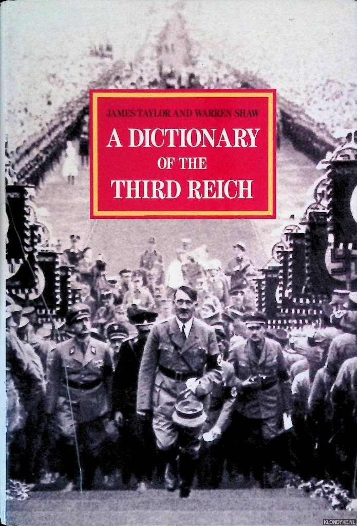 Taylor, James & Warren Shaw - A Dictionary of the Third Reich