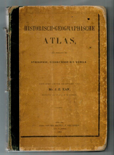 Kan, J.b.. (bew) - Historisch-geographische atlas, ten gebruike bij Streckfuss, Geschiedenis der wereld. Bewerkt onder toezicht van J.B. Kan Anno 1867