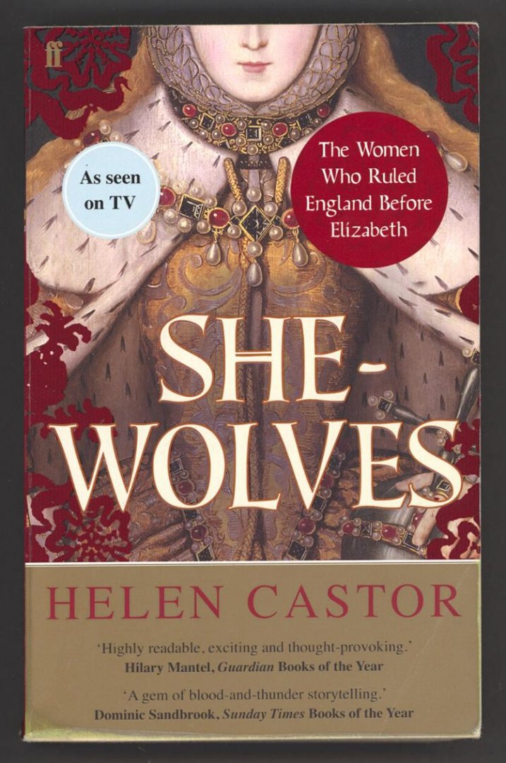 Castor, Helen - She-Wolves / The Women Who Ruled England Before Elizabeth