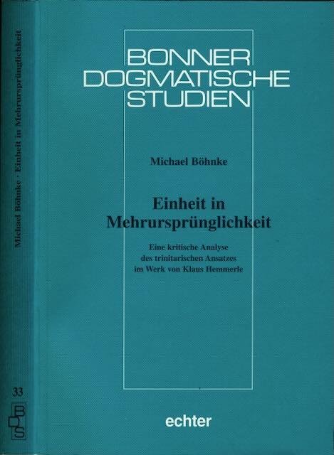 Böhnke, Michael. - Einheit in Mehrursprünglichkeit: Eine kritische Analyse des trinitarischen Ansatzes im Werk von Klaus Hemmerle.