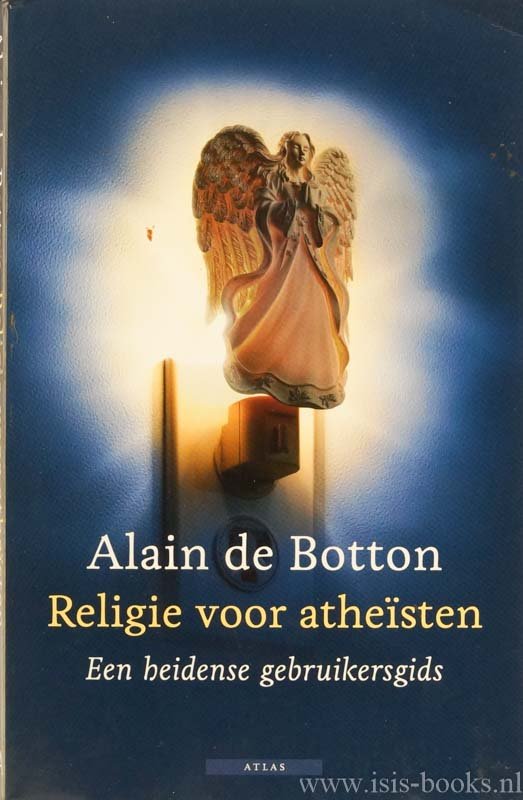 BOTTON, A. DE - Religie voor atheïsten. Een heidense gebruikersgids. Vertaald door Jelle Noorman.