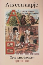 Linden, Jaap ter, Anne de Vries, Dick Welsink - A is een aapje. Opstellen over ABC-boeken van de vijftiende eeuw tot heden