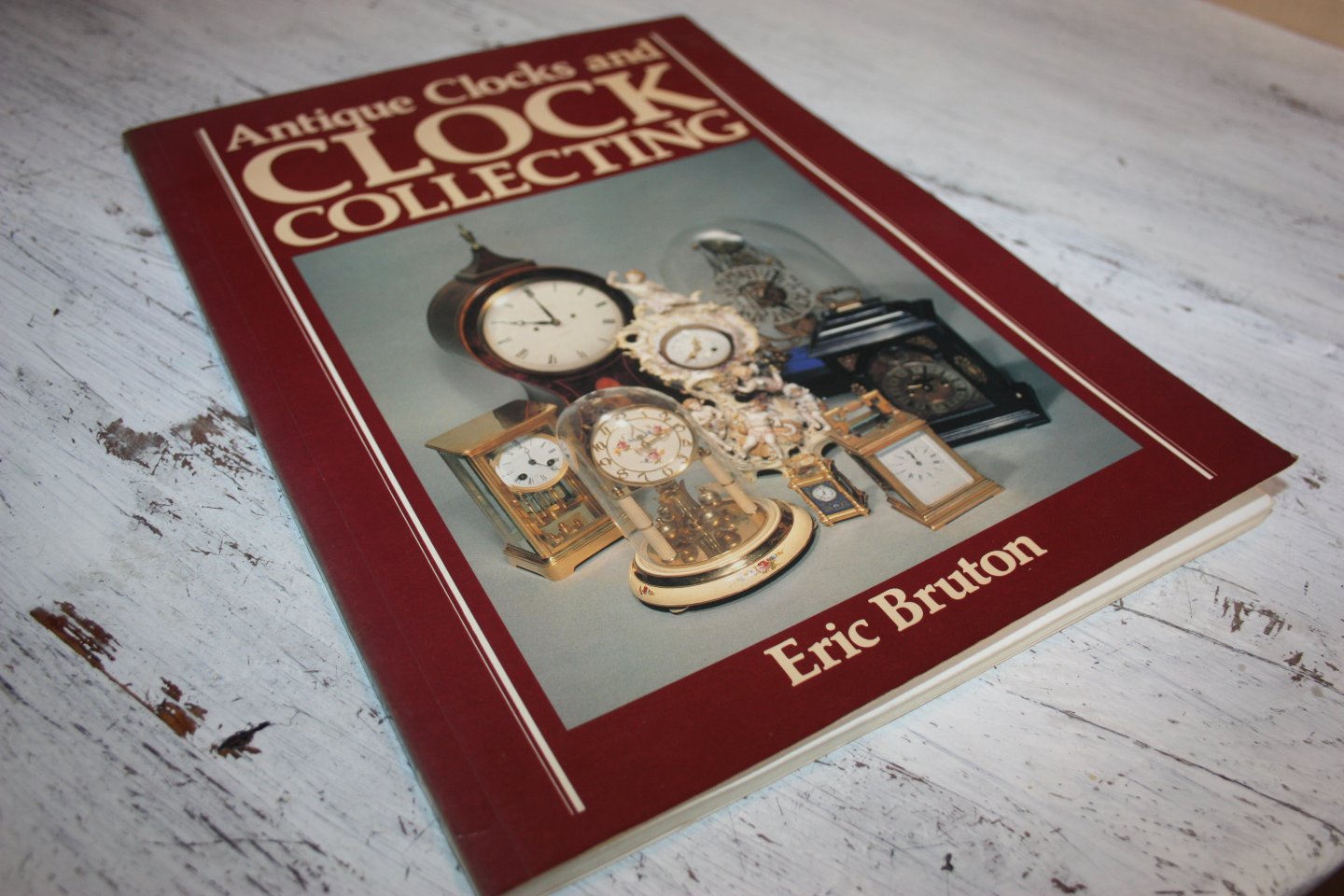 Bruton, Eric - ANTIQUE CLOKS AND CLOCK COLLECTING