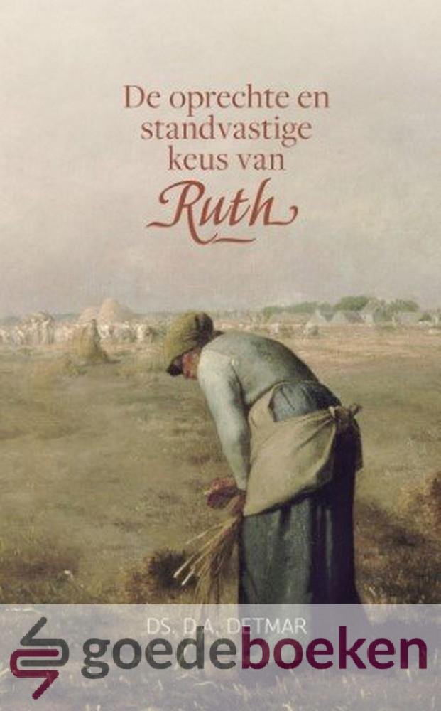 Detmar, Ds. D.A. - De oprechte en standvastige keus van Ruth *nieuw* --- Hertaald en ingeleid door C. Bregman