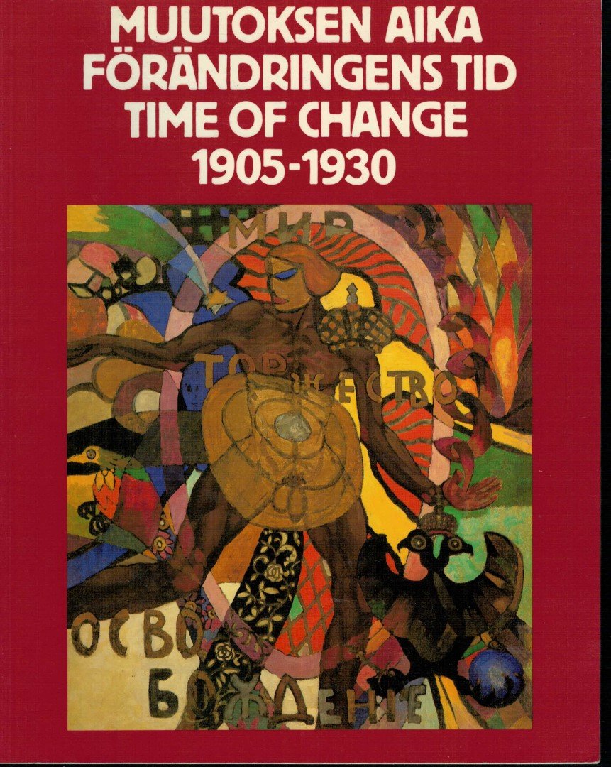Likhachev, D./ Salonen, H./ Et Al. - Muutoksen Aika, Forandringens Tid / Time of Change : Russian Avant-Garde from Private Soviet Collections: 1905-1930 Tri-lingual exhibition catalogue (Finnish, Swedish and English) featuring the work of Avant-Garde artists in the Soviet Union i...