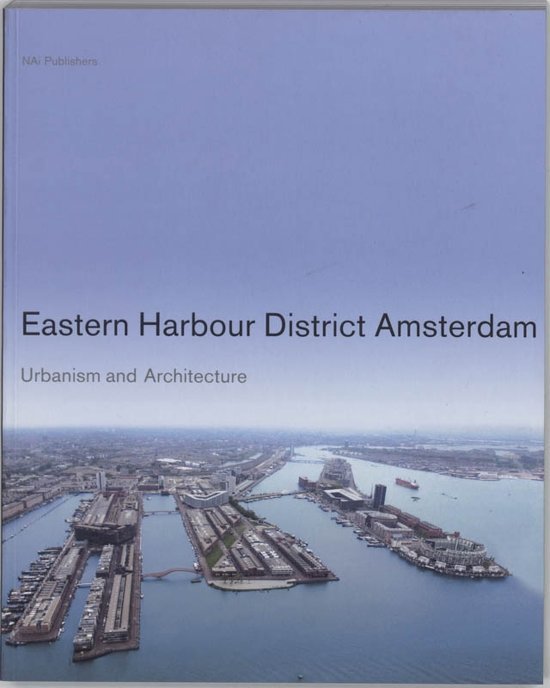 ABRAMSE, JAAP EVERT & MARLES BUURMAN. - Eastern Harbour District Amsterdam. Urbanism and Architecture. isbn 9789056625535
