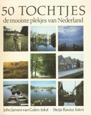 John Jansen van Galen Fotografie: Steije Raviez - 50 Tochtjes De mooiste plekjes van Nederland