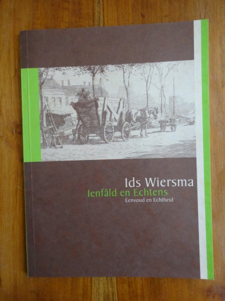 Ids Wiersma - Ienfâld en Echtens (Eenvoud en Echtheid)