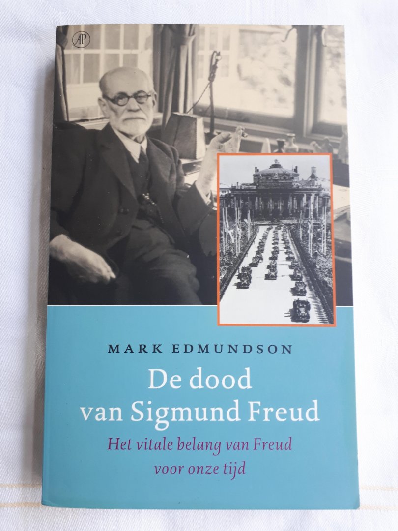 EDMUNDSON, Mark - De dood van Sigmund Freud / het vitale belang van Freud voor onze tijd