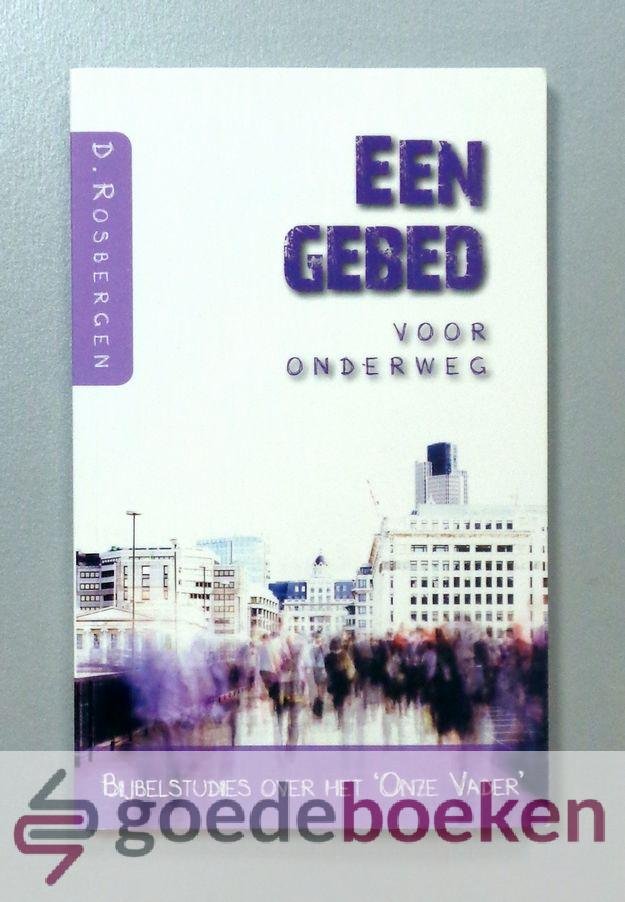 Rosbergen, D. - Een gebed voor onderweg --- Bijbelstudies over het Onze Vader