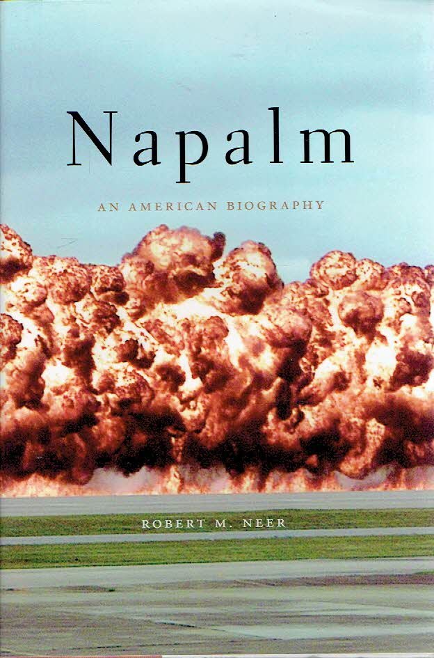 NEER, Robert M. - Napalm - An American Biography.