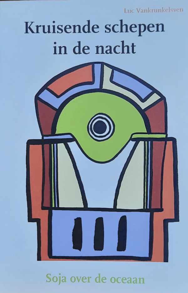 VANKRUNKELSVEN Luc - Kruisende schepen in de nacht. Soja over de oceaan.