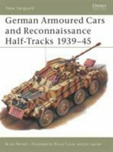 Perrett, B; Culver, B; laurier, J - German Armoured Cars and Reconnaissance half-tracks 1939-1945