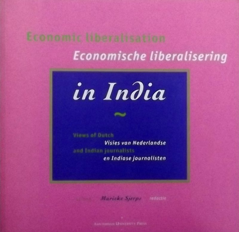 Sjerps, Marieke. (red.) - Economische Liberalisering in India. Visies Van Nederlandse en Indiase Journalisten