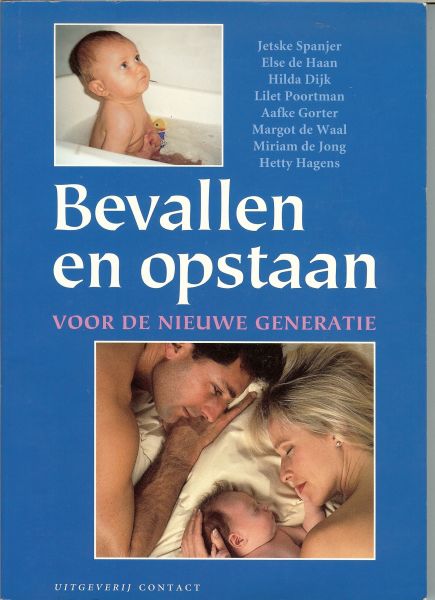 Hagers Hetty...Miriam de Jong... Jetske Spanjer...Else de Haan ... Hilda Dijk ... Aafke Gorter en Margot de Waal - Bevallen en Opstaan ... Zwangerschap, emoties pijn oefeningen , moederschap, Ingrepen, thuis bevalling weeën, sex, ervaringen, borstvoeding, werken