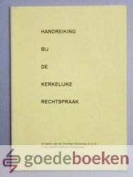 Deputaatschap bij de Hoge Overheid van de Gereformeerde Gemeenten, - Handreiking bij de kerkelijke rechtspraak --- Op basis van de Dordtse Kerkorde (D.K.O.) in de Gereformeerde Gemeente