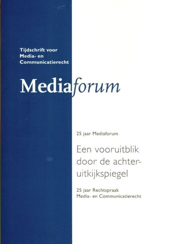 Geus, Marjolein; Vereniging voor Media- en Communicatierecht & Instituut voor Informatierecht. - 25 jaar Mediaforum, een blik vooruit via de achteruitkijkspiegel : 25 jaar rechtspraak media- en communicatierecht.