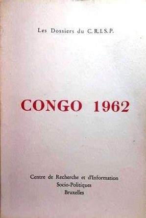 GERARD-LIBOIS Jules, VERHAEGEN Benoit - Congo 1962. Les dossiers du CRISP.