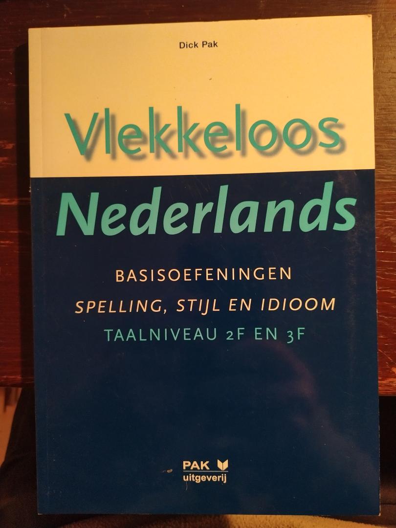Dick Pak - Vlekkeloos Nederlands Basisoefeningen Spelling, Stijl en Idioom Taalniveau 2F en 3F