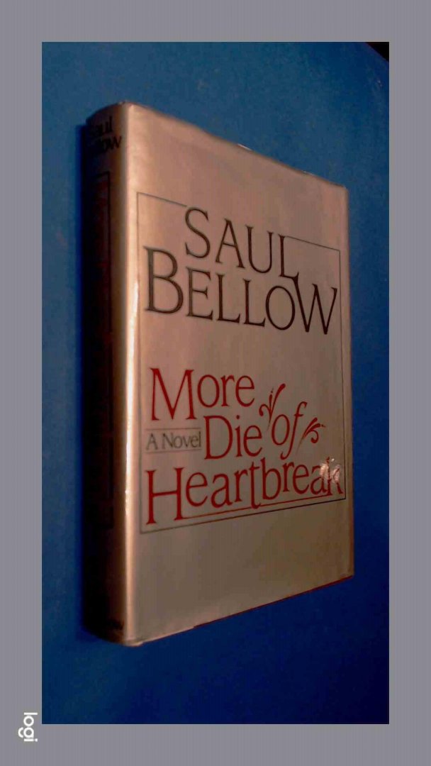 Bellow, Saul - More die or heartbreak