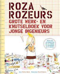 Beaty, Andrea - Roza Rozeurs grote werk- en knutselboek voor jonge ingenieurs