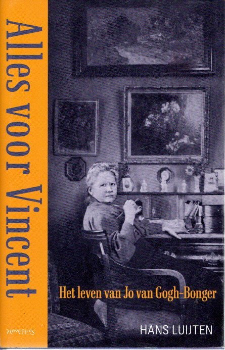 LUIJTEN, Hans - Alles voor Vincent - Het leven van Jo van Gogh-Bonger.