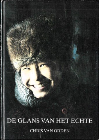 Orden, Chris van - De glans van het echte. Impressies uit Centraal Azië en Siberie 1970-1995