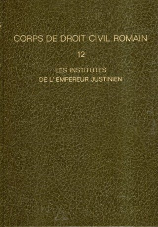 Hulot, Henri; J.-F. Berthelot; P.-A. Tissot & A. Bérenger (transl.) - Corps de droit civil romain en latin et en français. Tome 12 : Les Institutes de l'empereur Justinien.