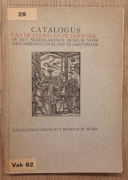 PIT, A [INLEIDING]. - Catalogus Van Het Goud- En Zilverwerk in Het Nederlandsch Museum Voor Geschiedenis En Kunst Te Amsterdam (1902)