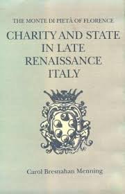 Menning, C.B. - Charity and state in late renaissance Italy : the monte di Pietà of Florence.