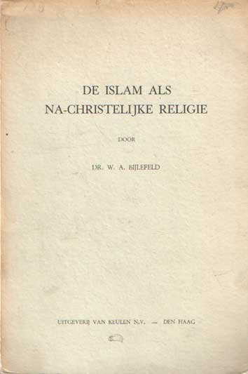 Bijlefeld, W.A. - De islam als na-christelijke religie. Een onderzoek naar de theologische beoordeling van de islam, in het bijzonder in de twintigste eeuw